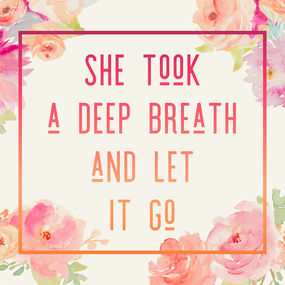 she took a deep breath and let it o